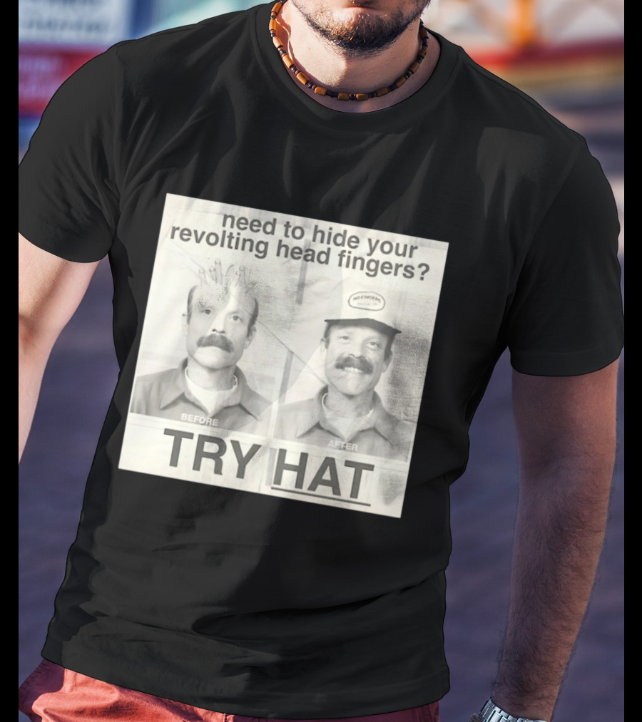 Need To Hide Your Revolting Head Fingers Try Hat Before After No Fingers T-Shirt