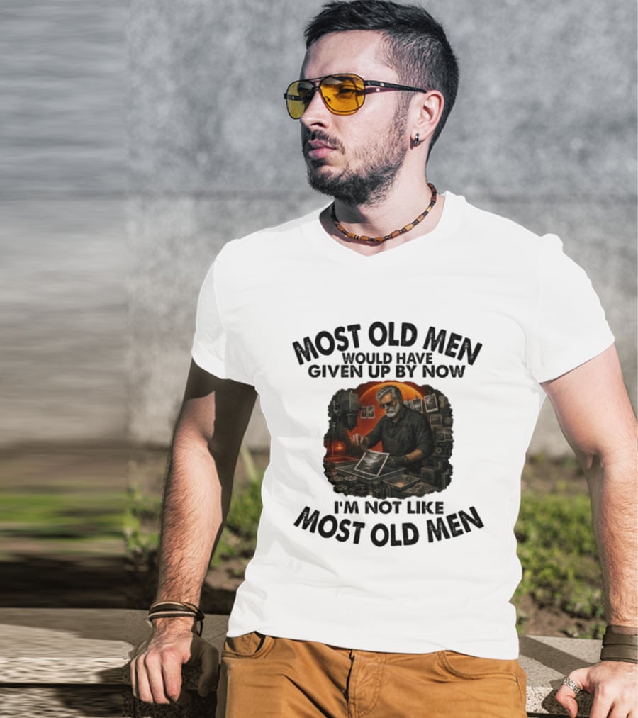 Most Old Men Would Have Given Up By Now I'm Not Like Most Old Men Darkroom Photography Image T-Shirt