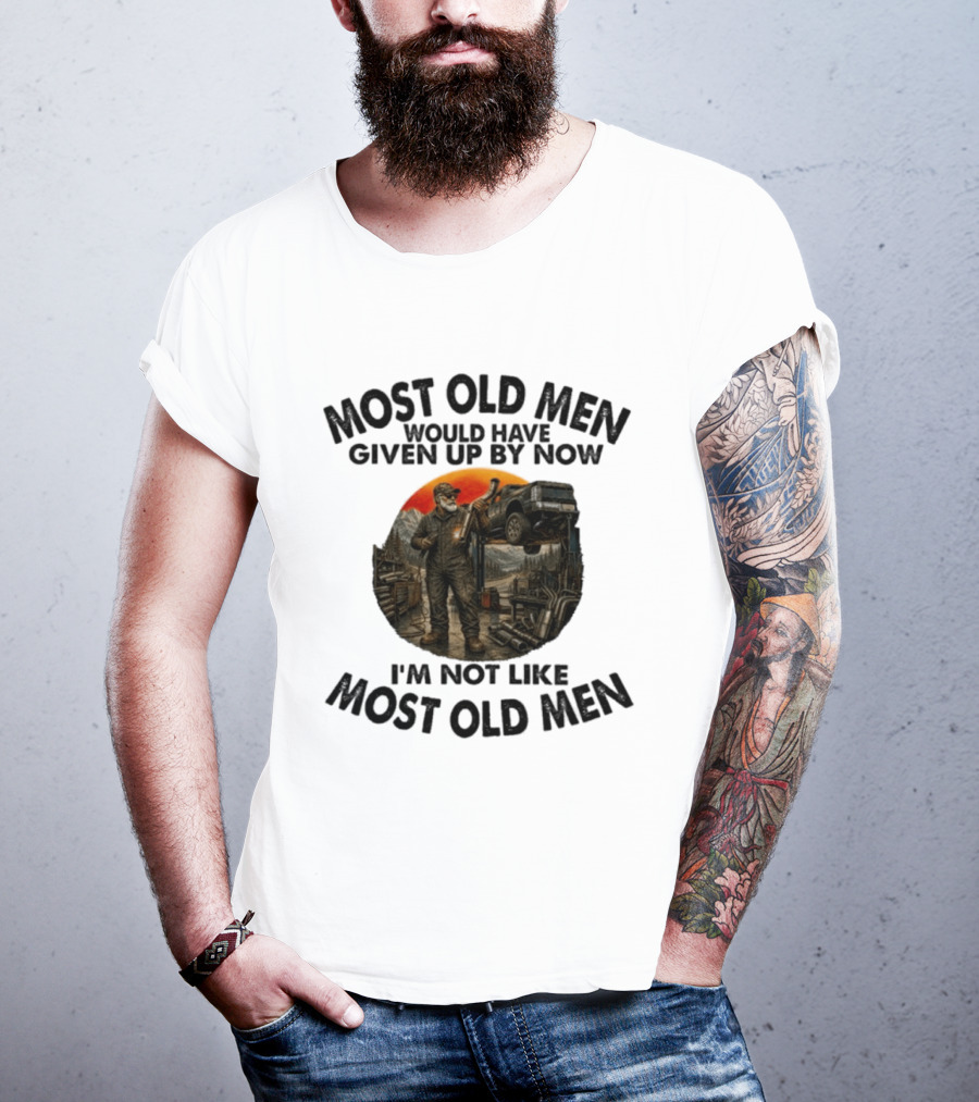 Exhaust Specialist Most Old Men Would Have Given Up By Now I'm Not Like Most Old Men T-Shirt