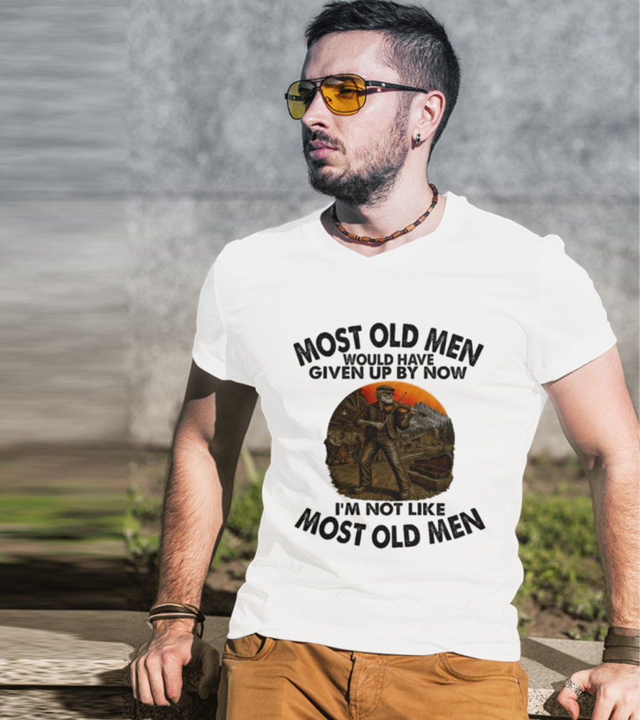 Most Old Men Would Have Given Up By Now Fiddle Playing I'm Not Like Most Old Men T-Shirt