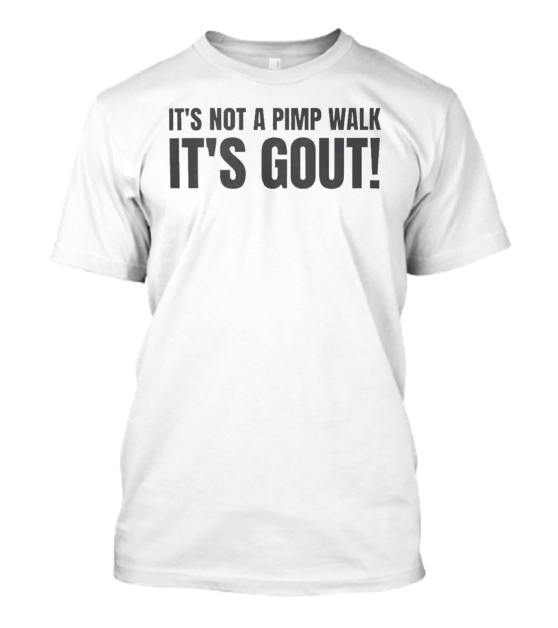 It's Not A Pimp Walk It's Gout Humor Phrase T-Shirt