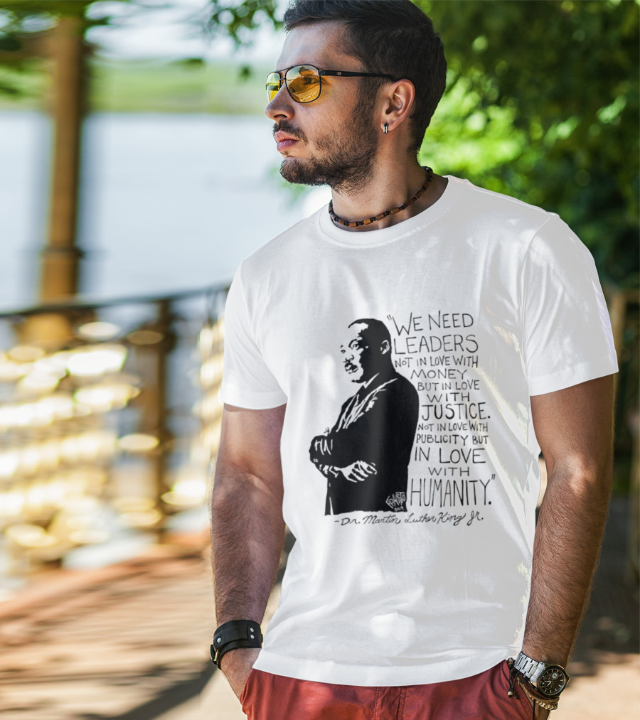Martin Luther King Quote Leaders In Love With Justice And Humanity T-Shirt