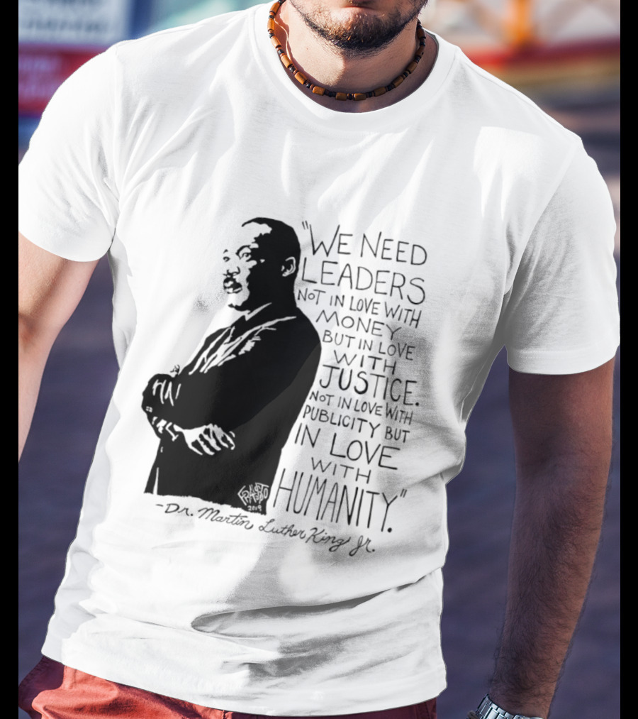Martin Luther King Quote Leaders In Love With Justice And Humanity T-Shirt