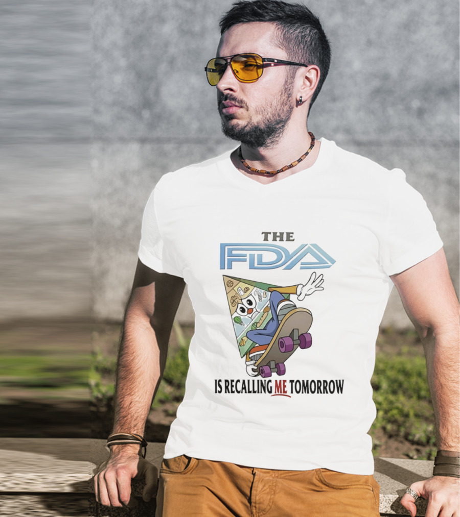 The FDA Is Recalling Me Tomorrow Skateboarding Pizza Slice T-Shirt