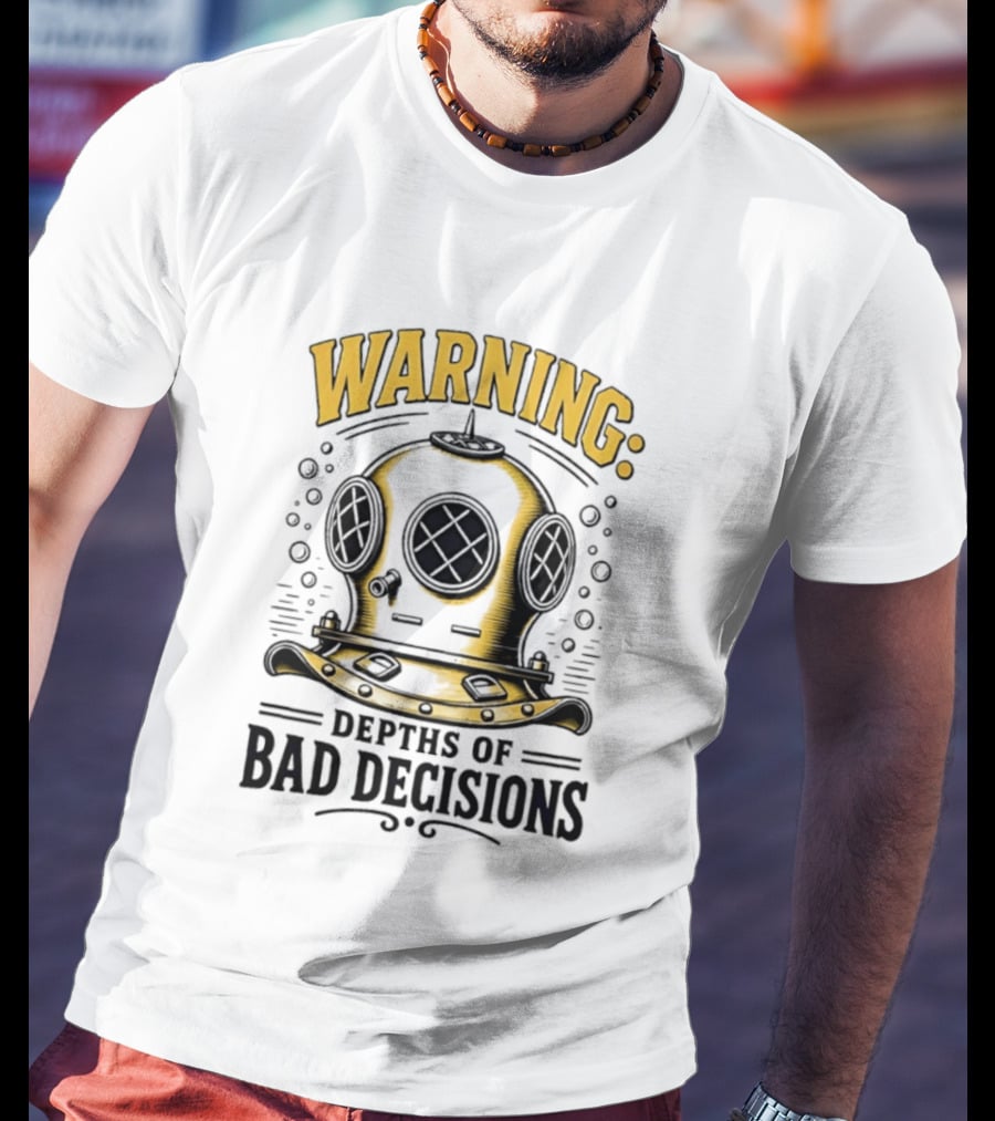 Warning Deep Sea Diver Helmet Depths Of Bad Decisions T-Shirt