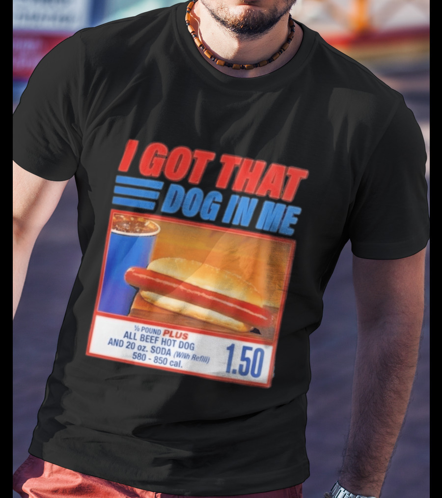I Got That Dog In Me All Beef Hot Dog Pound Plus Soda T-Shirt