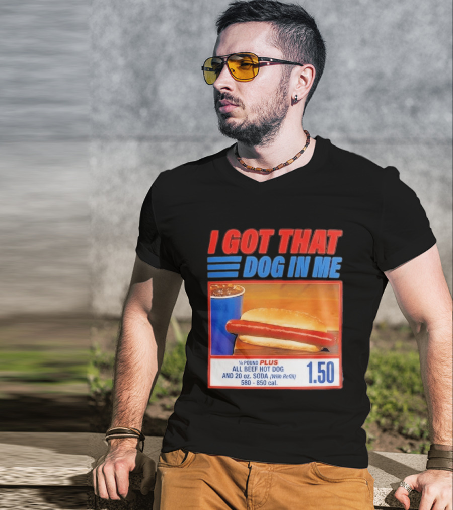 I Got That Dog In Me All Beef Hot Dog Pound Plus Soda T-Shirt