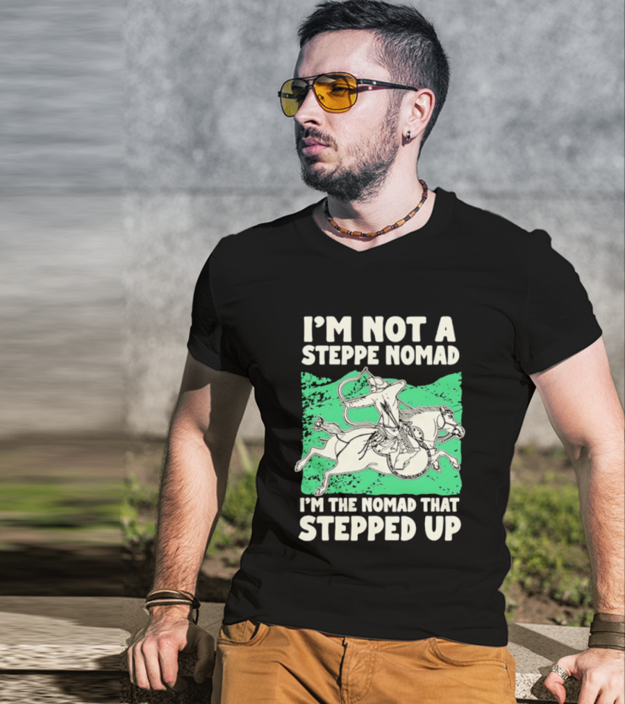 I'm Not A Steppe Nomad I'm The Nomad That Stepped Up Rider On Horseback T-Shirt