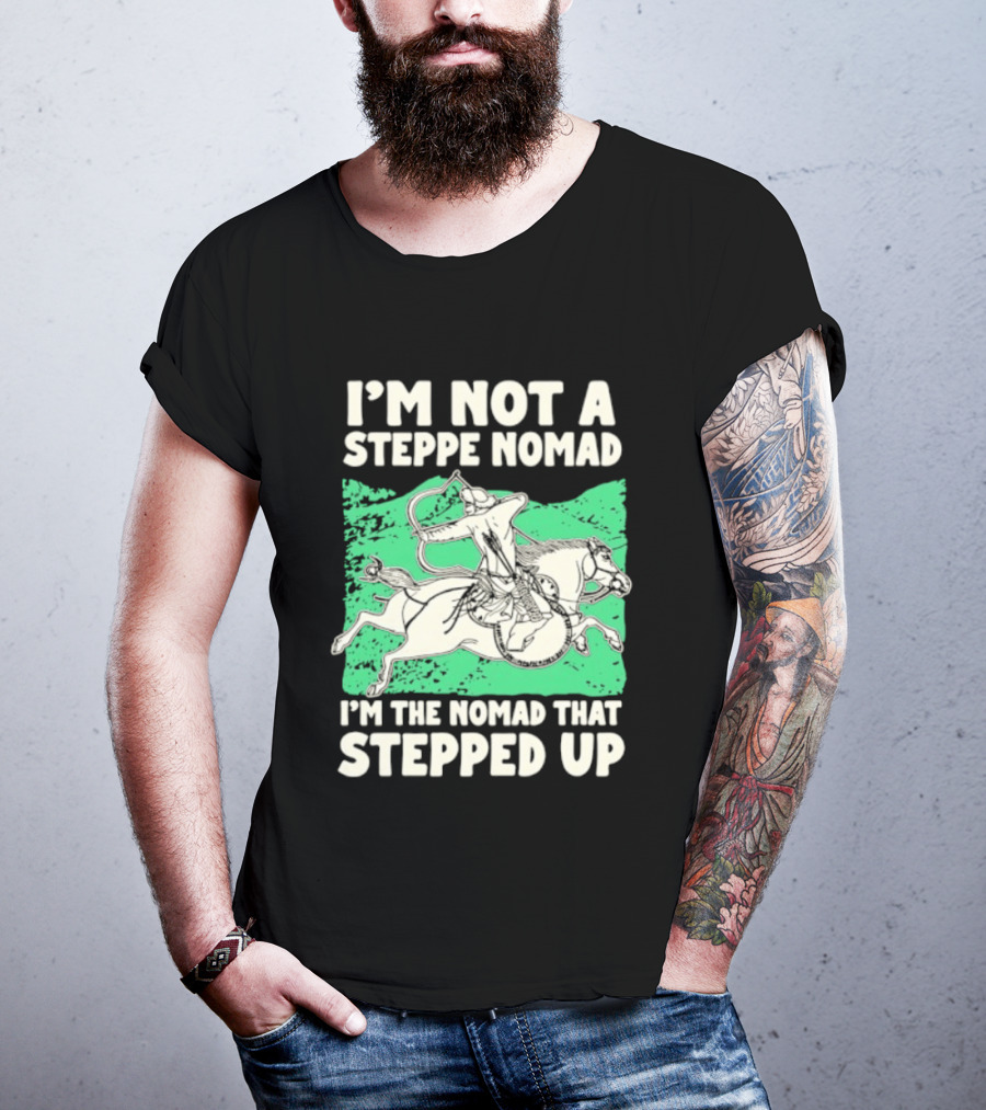 I'm Not A Steppe Nomad I'm The Nomad That Stepped Up Rider On Horseback T-Shirt