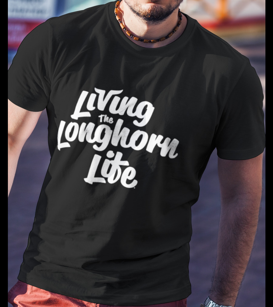 Living The Longhorn Life T-Shirt