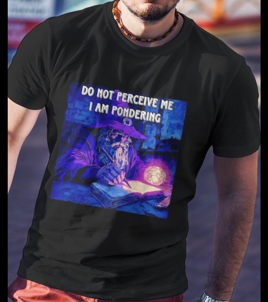 Do Not Perceive Me I Am Pondering Wizard Magical Book And Glowing Orb T-Shirt