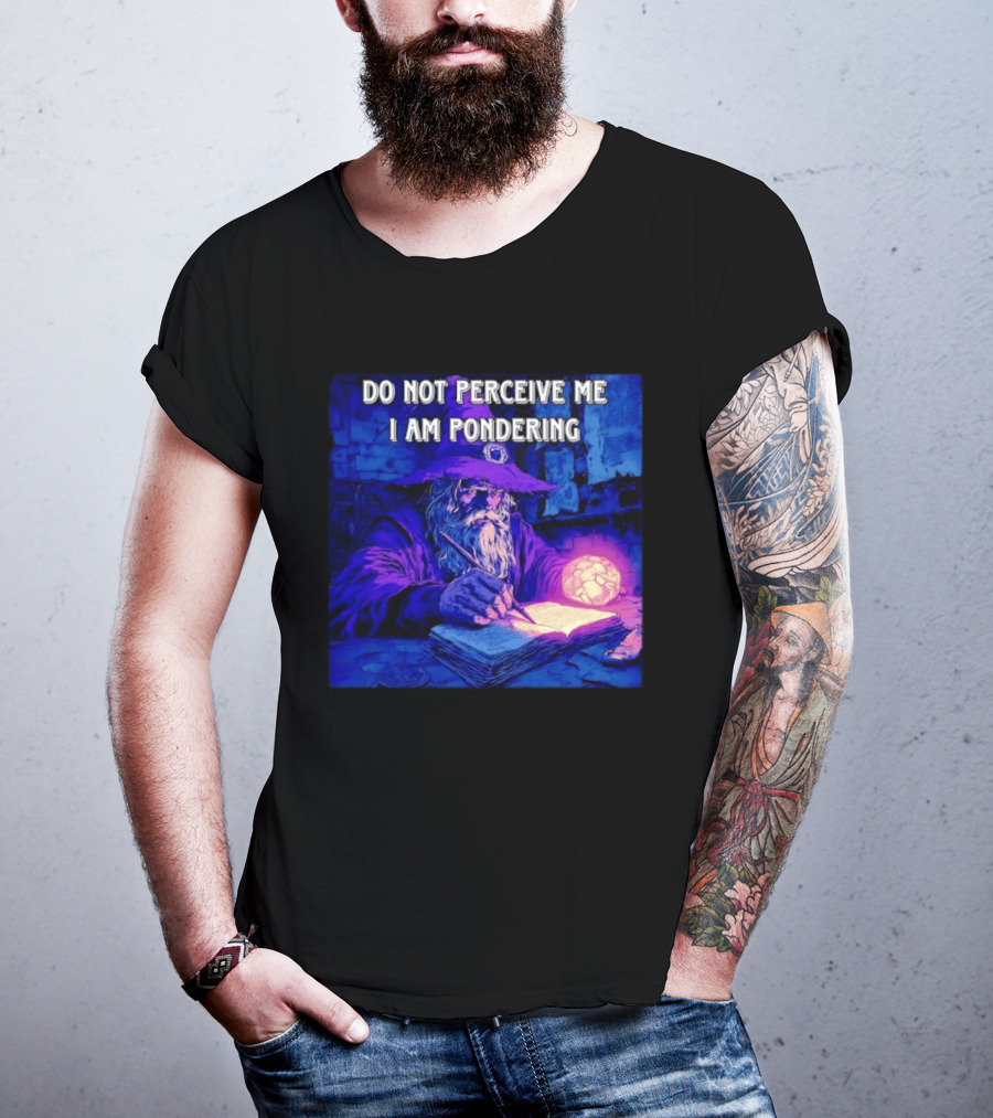 Do Not Perceive Me I Am Pondering Wizard Magical Book And Glowing Orb T-Shirt