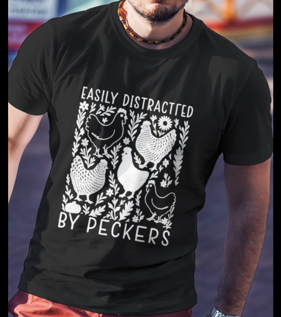 Easily Distracted By Peckers Chicken And Floral T-Shirt