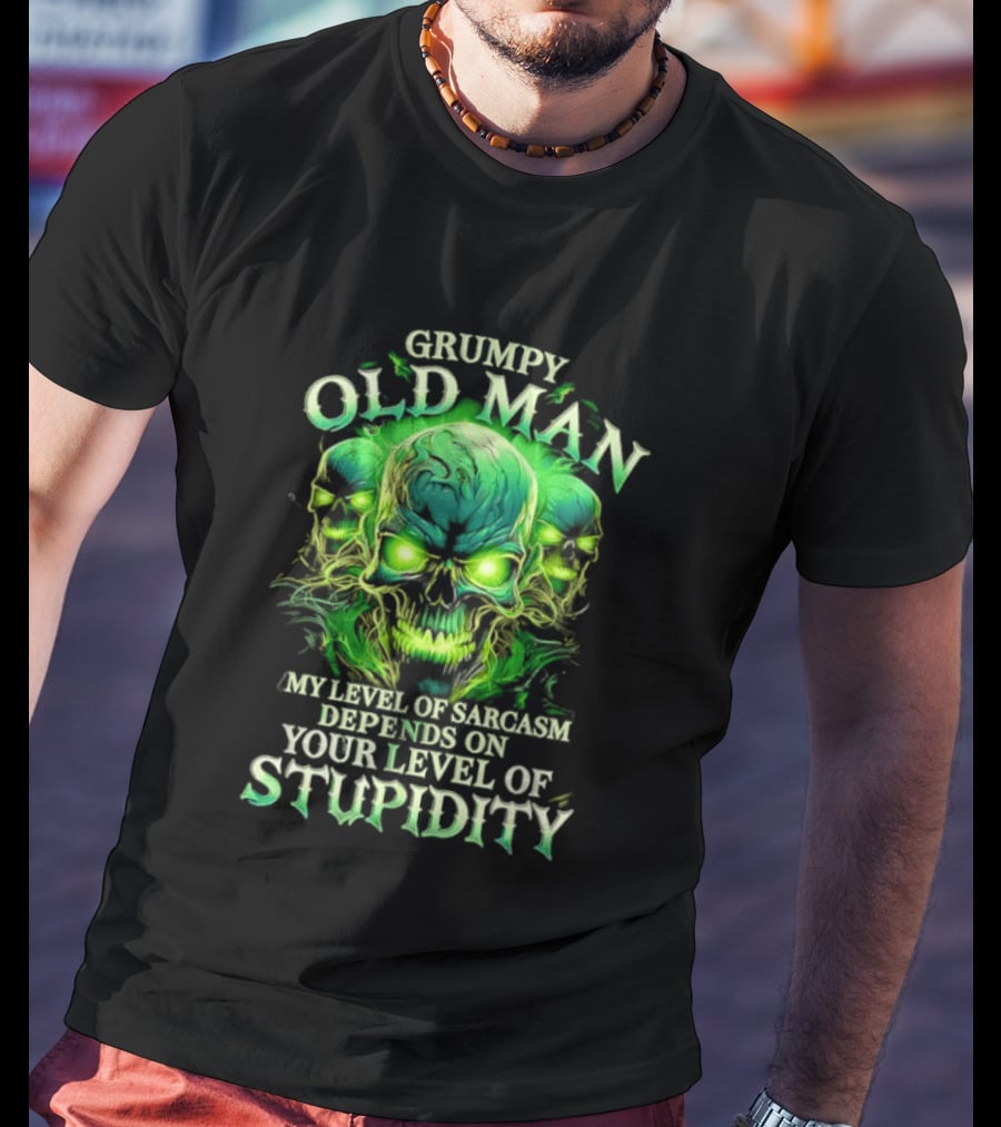 Grumpy Old Man My Level Of Sarcasm Depends On Your Level Of Stupidity Skull Green T-Shirt