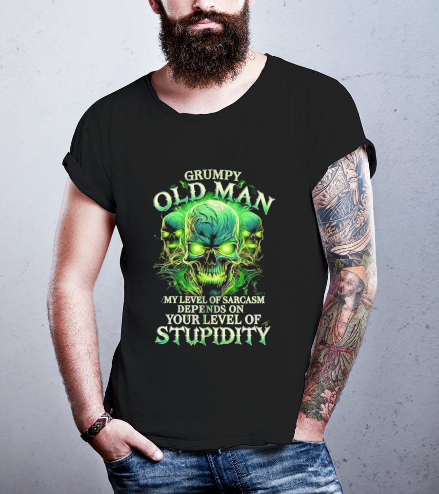 Grumpy Old Man My Level Of Sarcasm Depends On Your Level Of Stupidity Skull Green T-Shirt
