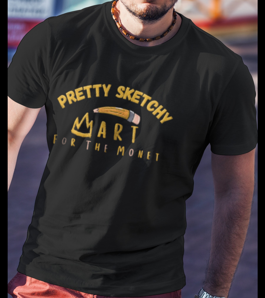 Pretty Sketchy Art For The Monet Pencil Crown T-Shirt