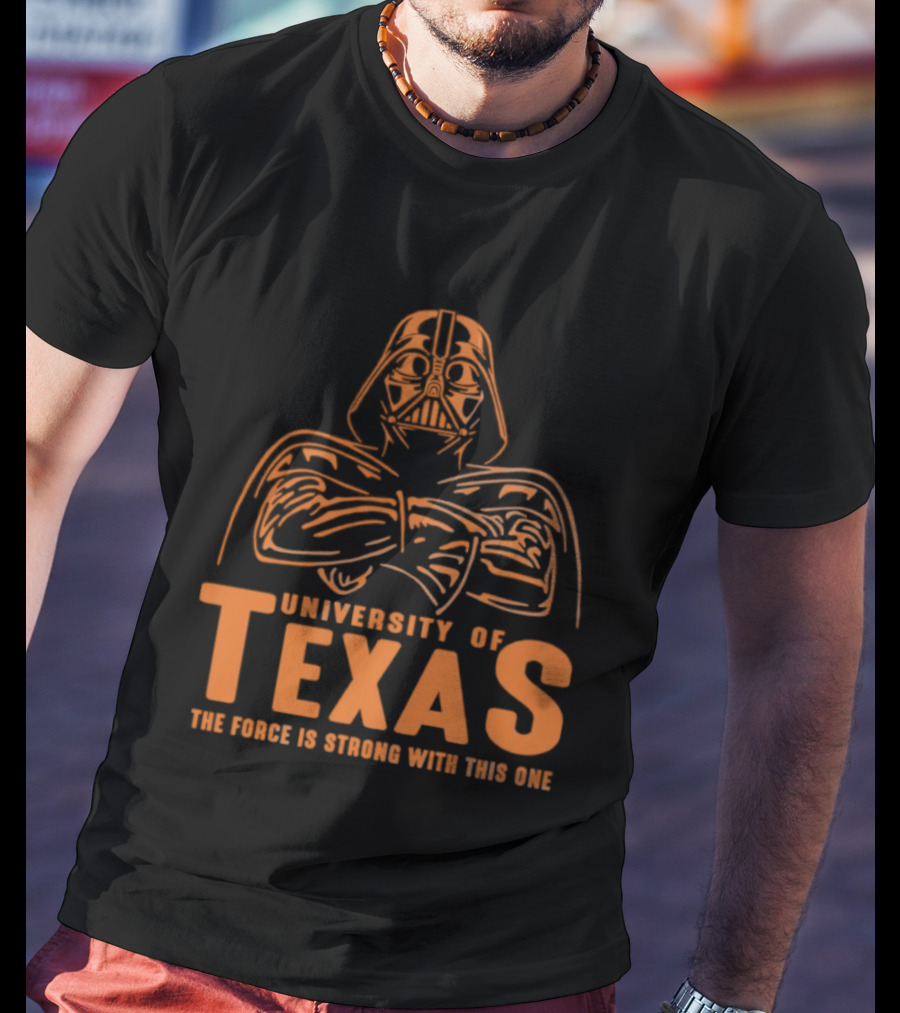 University Of Texas Darth Vader The Force Is Strong With This One T-Shirt