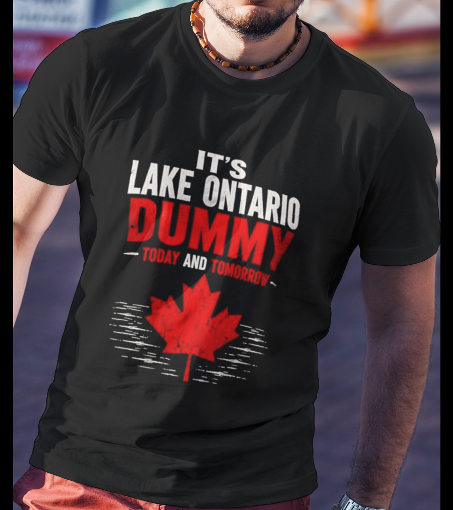 Lake Ontario Dummy Today Tomorrow Canada Maple Leaf T-Shirt
