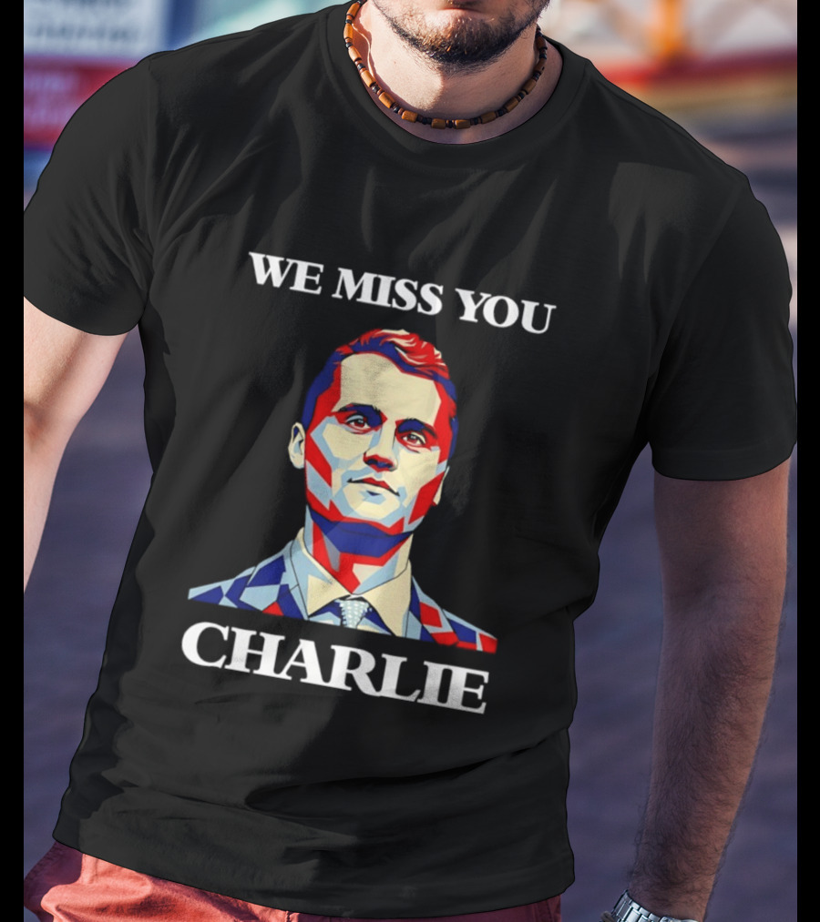 We Miss You Charlie T-Shirt