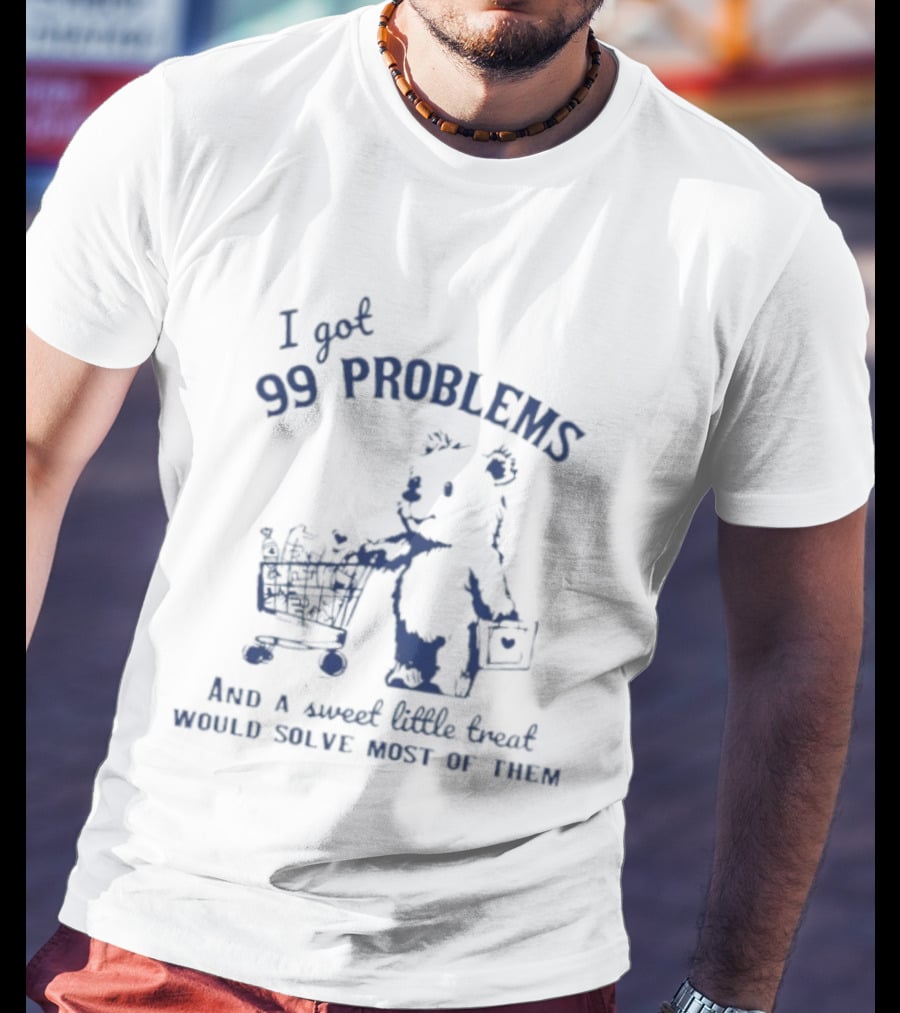 I Got 99 Problems And A Sweet Little Snack Would Solve Most Of Them Bears Shopping Cart T-Shirt