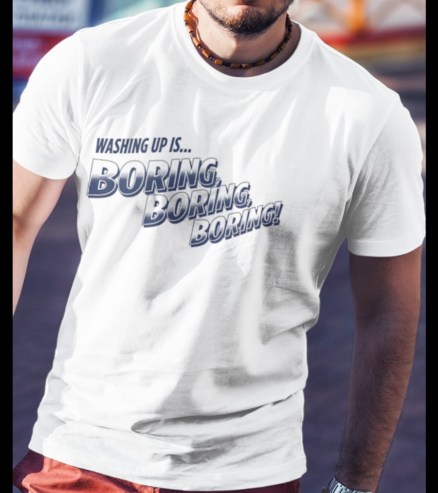 Washing Up Is Boring Boring Boring Nigel Farage T-Shirt