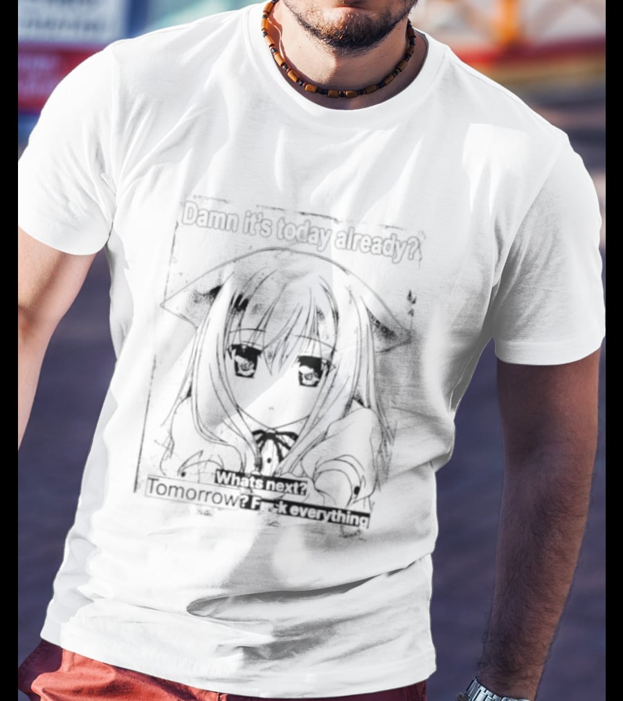 Damn It Is Today Already What Is Next Tomorrow Nozomi Kiriya T-Shirt