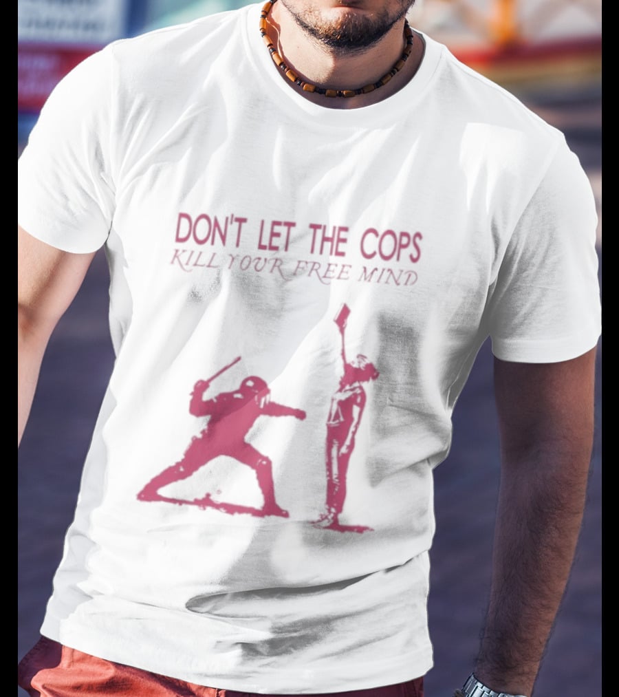 Don't Let The Cops Kill Your Free Mind Distressed Silhouette Fight Rebellion T-Shirt