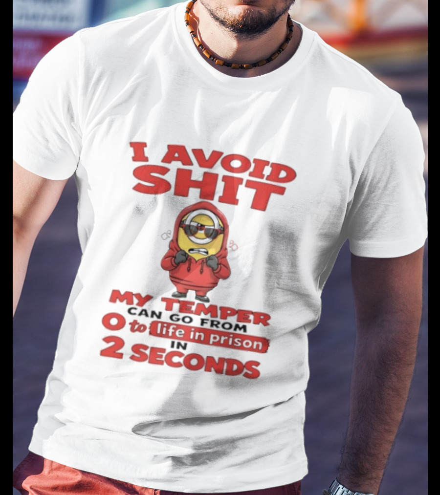 I Avoid Shit My Temper Can Go From 0 To Life In Prison In 2 Seconds Minions T-Shirt