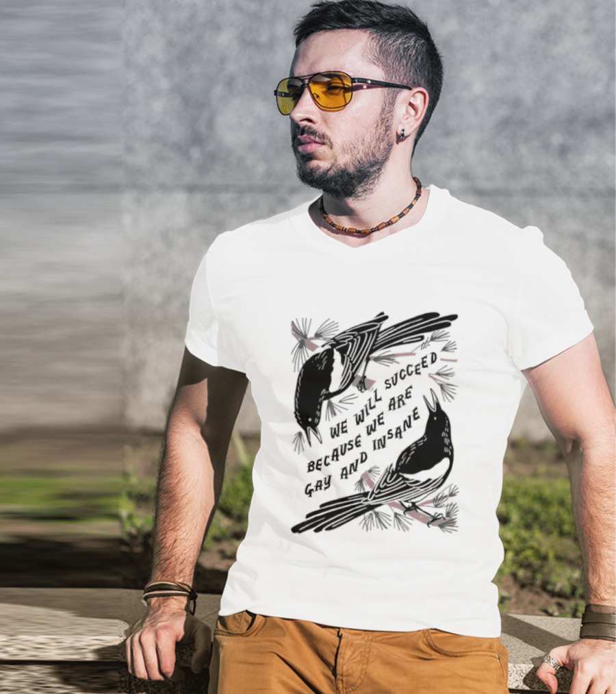We Will Succeed Because We Are Gay And Insane With Blackbirds And Red Bows T-Shirt