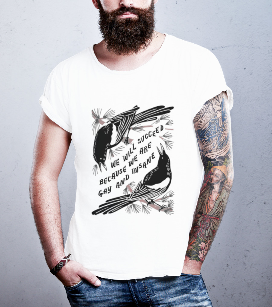 We Will Succeed Because We Are Gay And Insane With Blackbirds And Red Bows T-Shirt