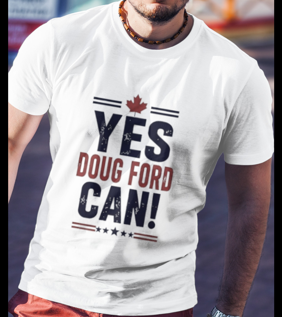 Yes Doug Ford Can Ontario Canadian Politics Maple Leaf Stars T-Shirt