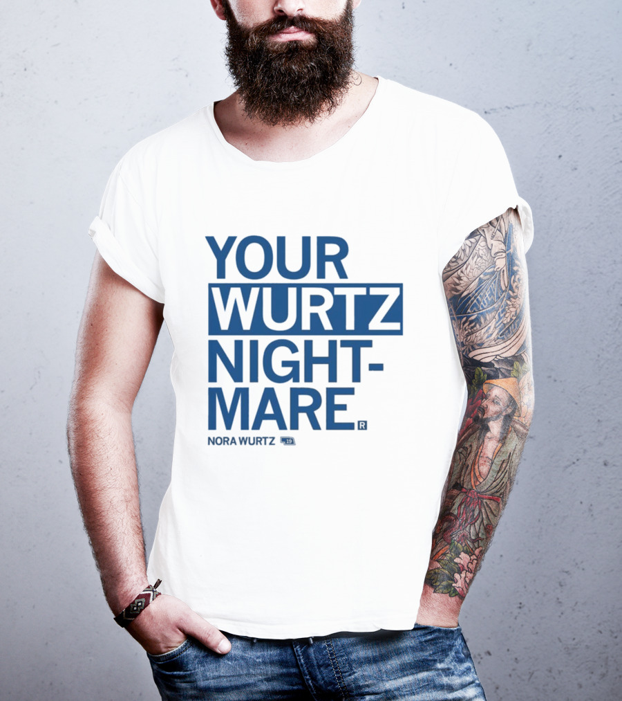 Your Wurtz Nightmare Nora Wurtz T-Shirt