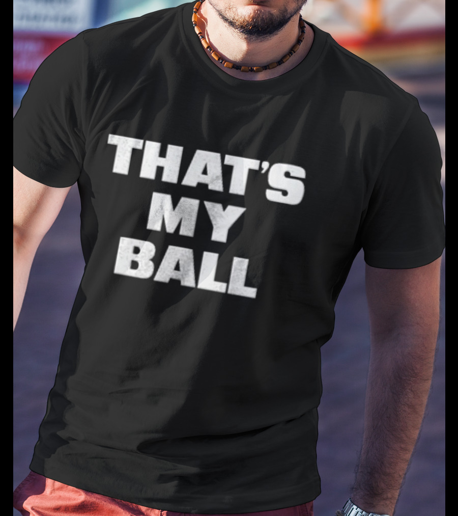 That's My Ball T-Shirt