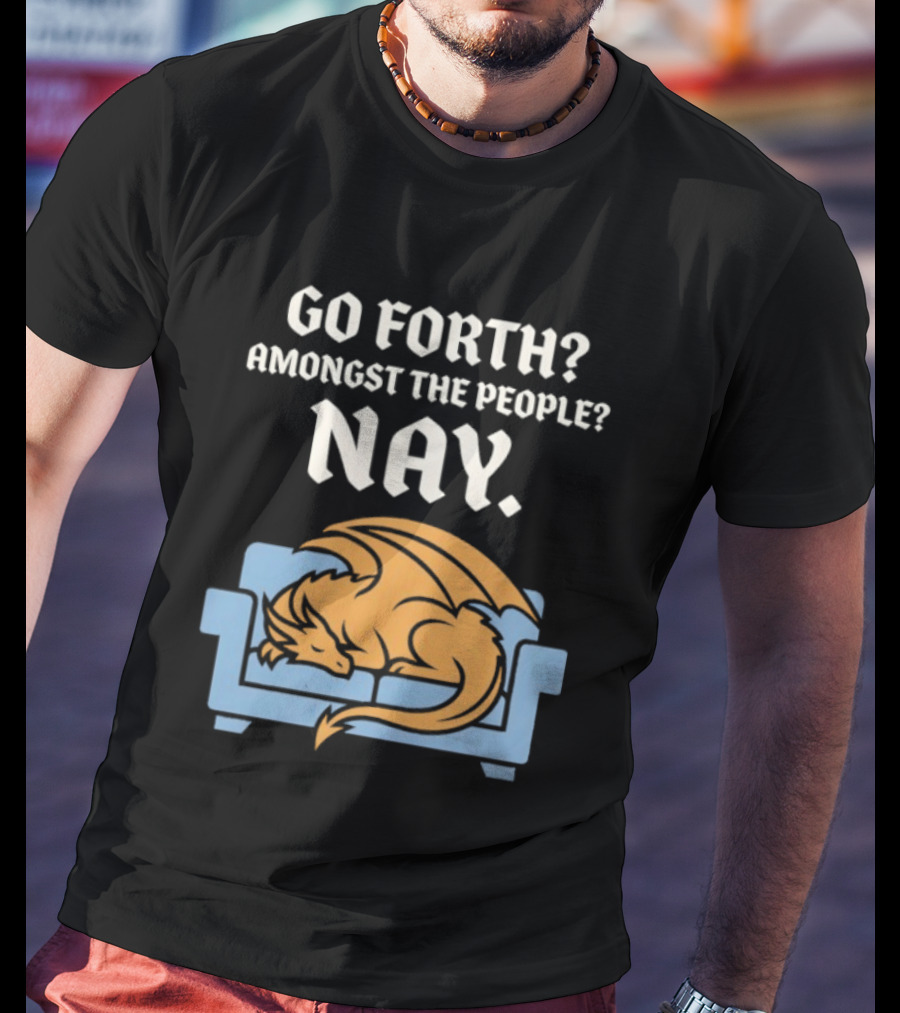 Go Forth Amongst The People Nay Dragon On Couch T-Shirt
