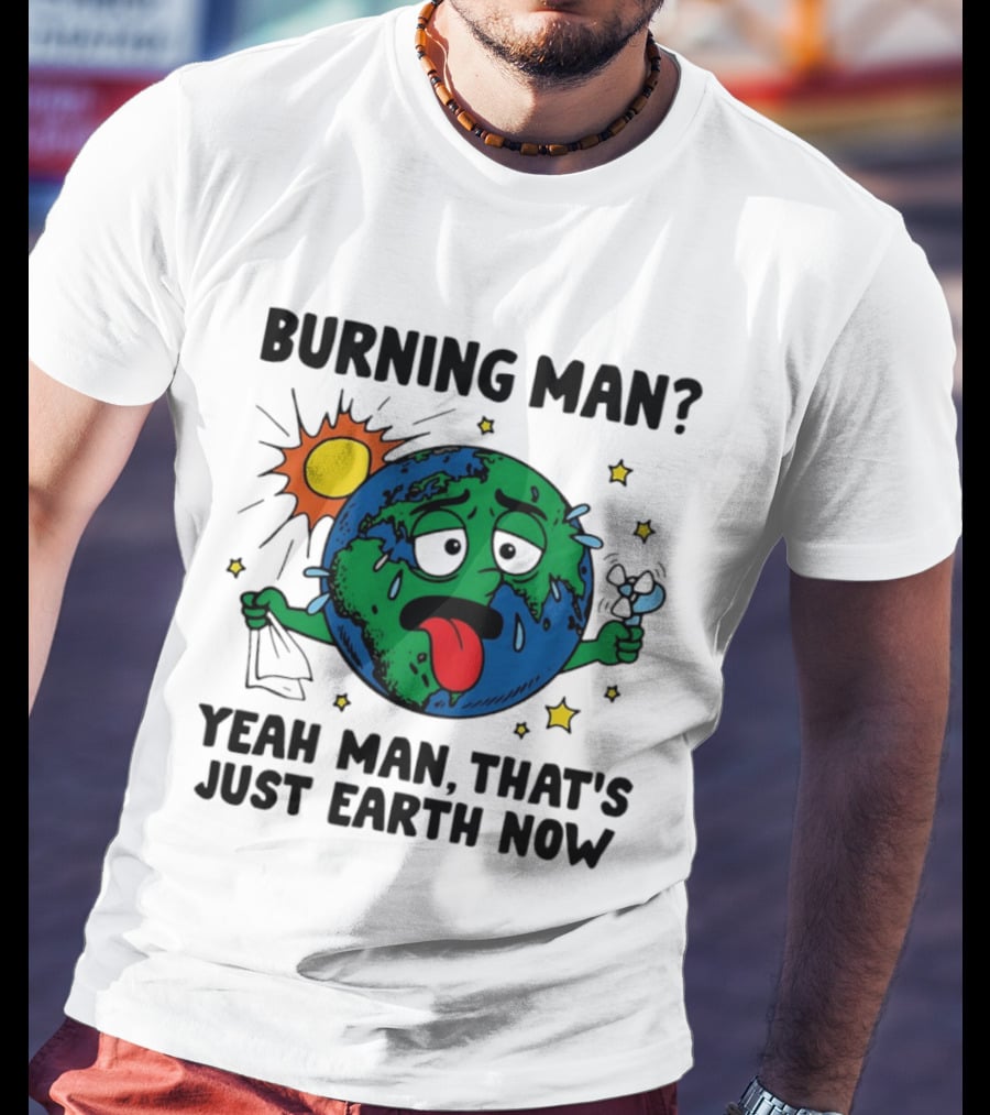 Burning Man Yeah Man That's Just Earth Now Sun Earth Stars T-Shirt