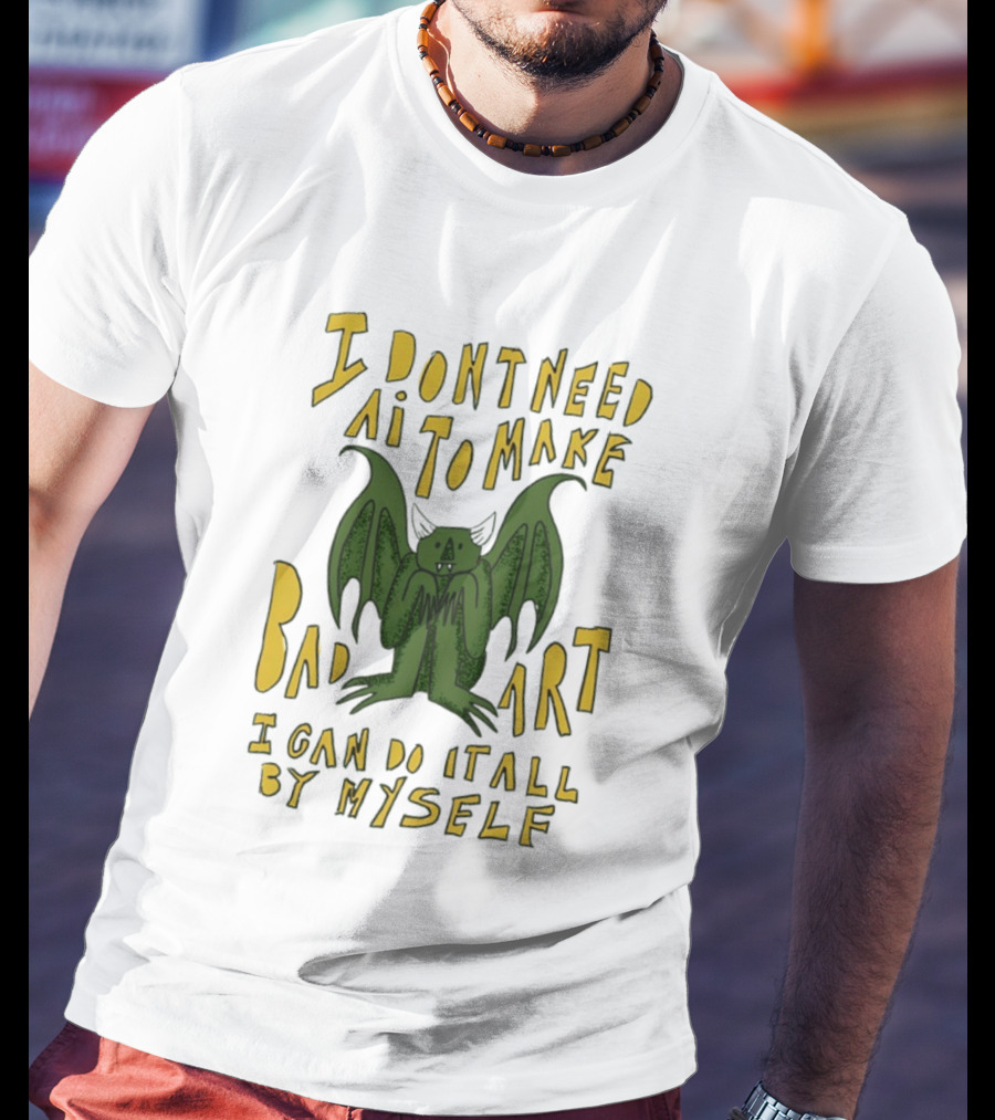 I Don't Need AI To Make Bad Art I Can Do It All By Myself Bat T-Shirt