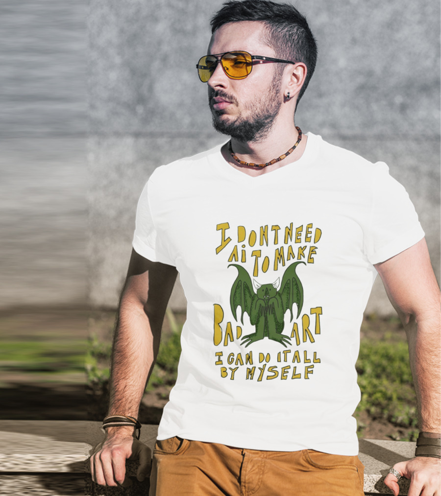 I Don't Need AI To Make Bad Art I Can Do It All By Myself Bat T-Shirt