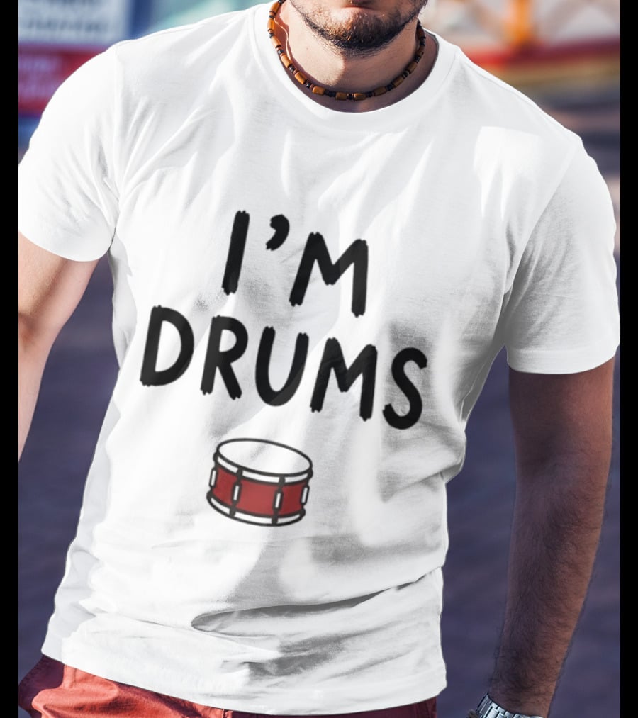I'm Drums Banging Snare Drum Music Lover T-Shirt