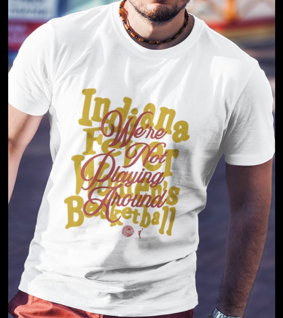 Indiana Fever We're Not Playing Around Women's Basketball 2026 T-Shirt