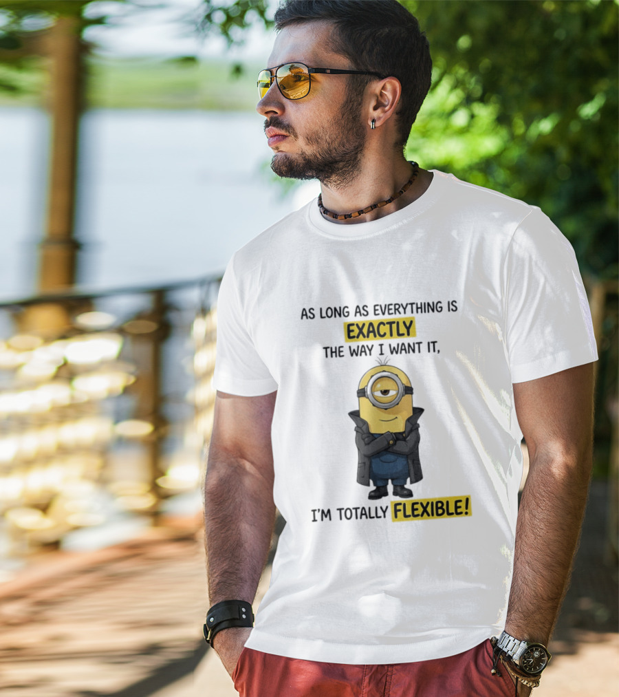 Minion Exactly The Way I Want It I'm Totally Flexible T-Shirt