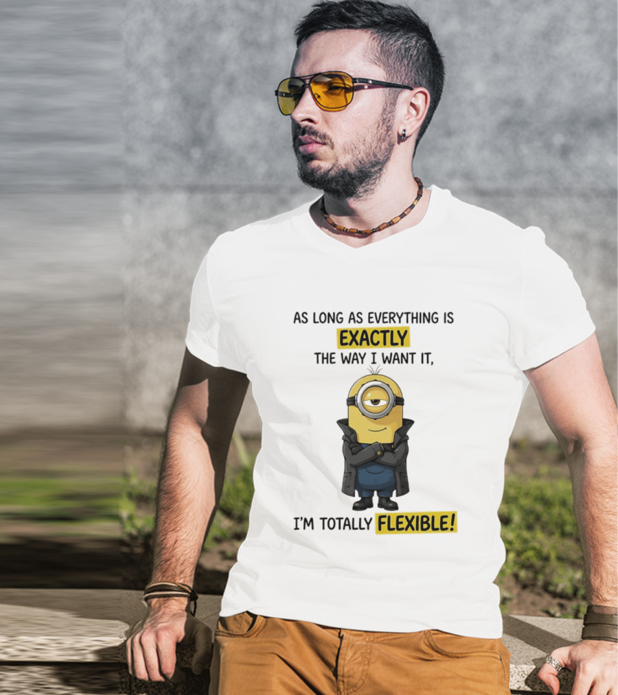 Minion Exactly The Way I Want It I'm Totally Flexible T-Shirt