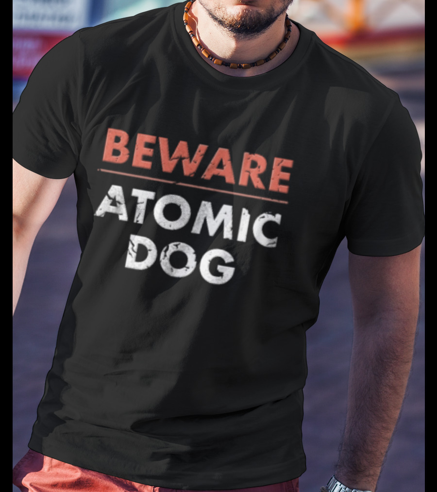 Beware Atomic Dog Warning Alert T-Shirt