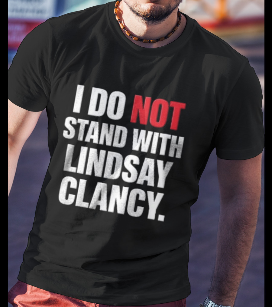 I Do Not Stand With Lindsay Clancy T-Shirt