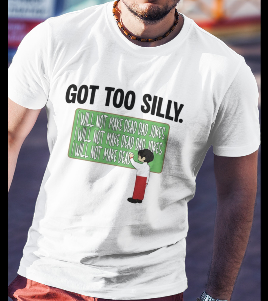 Got Too Silly I Will Not Make Dead Dad Jokes Chalkboard Humor T-Shirt