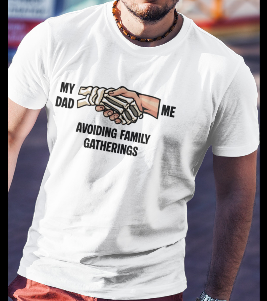 My Dad And Me Avoiding Family Gatherings Skeleton Handshake T-Shirt