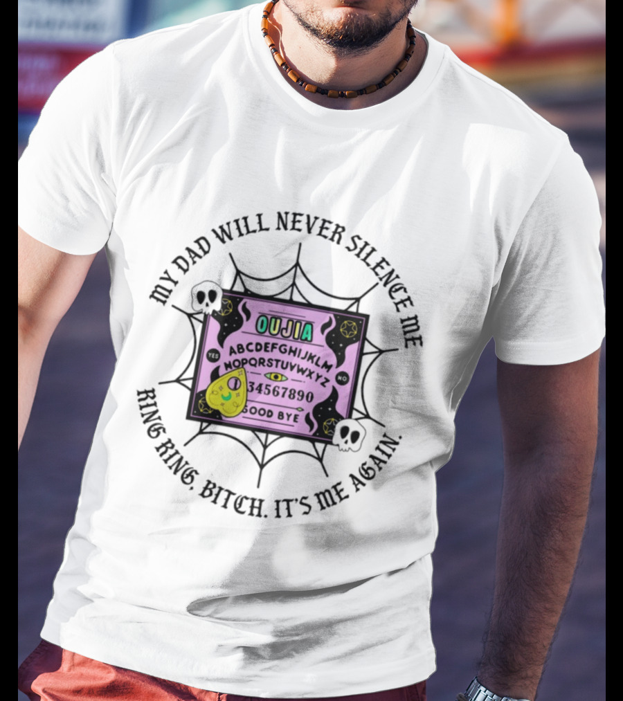 My Dad Will Never Silence Me Ouija Board Ring Ring Bitch It's Me Again Skulls Web T-Shirt