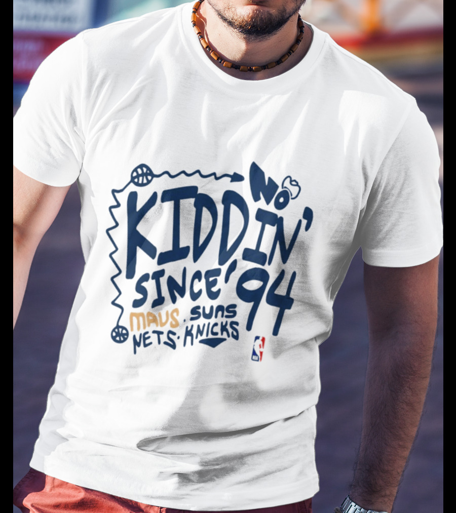 No Kiddin' Since 94 Mavs Suns Nets Knicks NBA T-Shirt