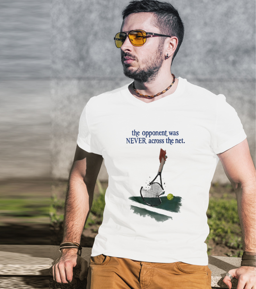 The Opponent Was Never Across The Net Tennis Humour Broken Racket T-Shirt