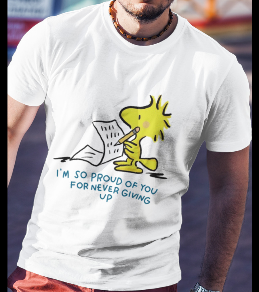 Woodstock Proud Of You For Never Giving Up Motivation T-Shirt