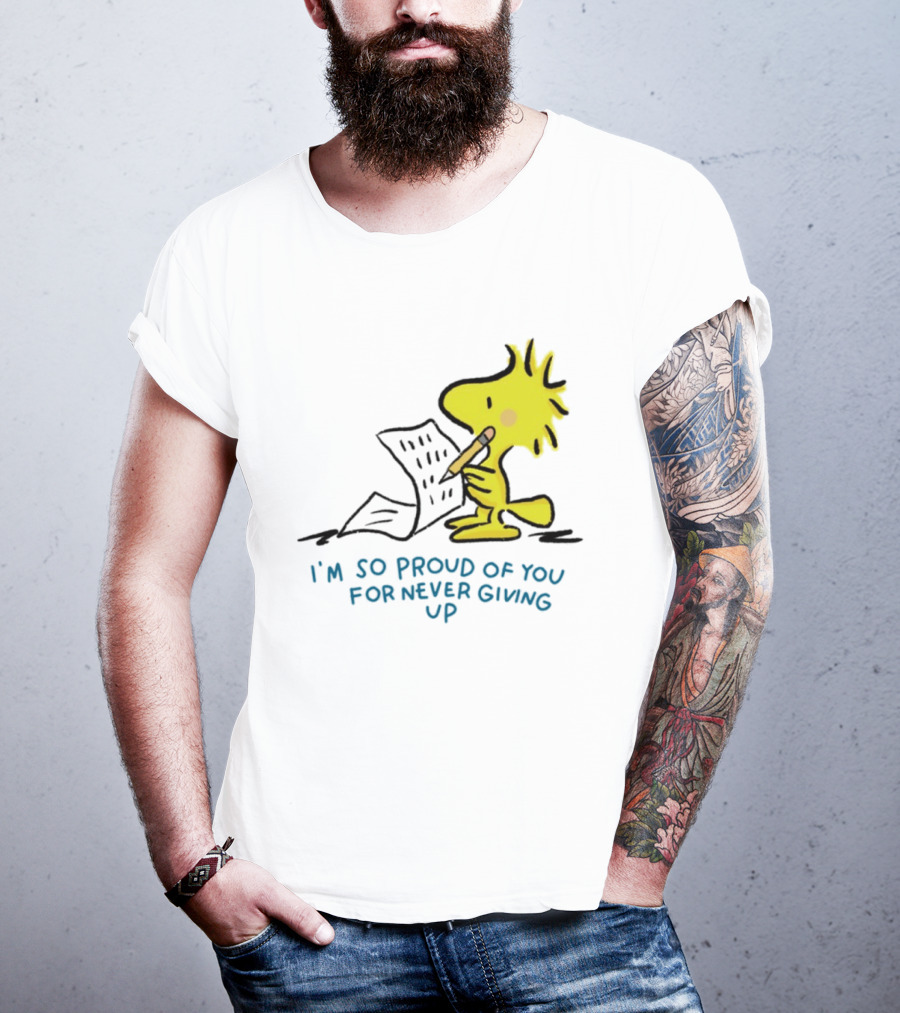 Woodstock Proud Of You For Never Giving Up Motivation T-Shirt